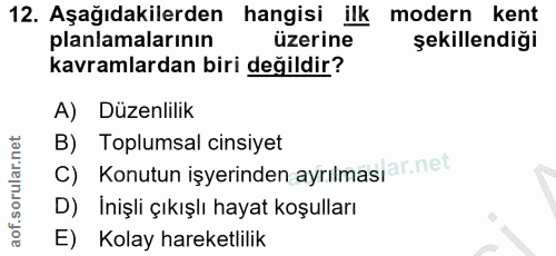 12. soru: Aşağıdakilerden hangisi ilk modern kent planlamalarının üzerine şekillendiği kavramlardan biri değildir? A) Düzenlili…