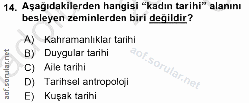 14. soru: Aşağıdakilerden hangisi "kadın tarihi" alanını besleyen zeminlerden biri değildir? A) Kahramanlıklar tarihi B) Duygul…