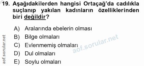 19. soru: Aşağıdakilerden hangisi Ortaçağ'da cadılıkla suçlanıp yakılan kadınların özelliklerinden biri değildir? A) Aralarında…