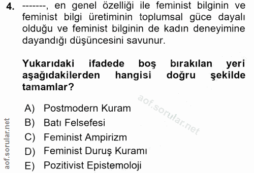 4. soru: ----, en genel özelliği ile feminist bilginin ve feminist bilgi üretiminin toplumsal güce dayalı olduğu ve feminist b…