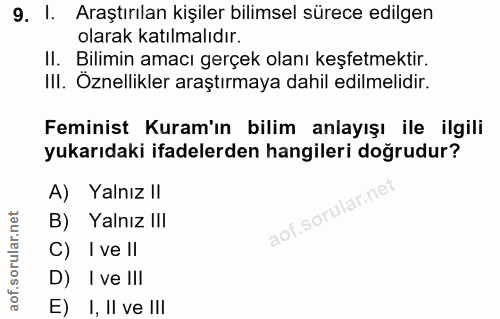 9. soru: 1 Araştırılan kişiler bilimsel sürece edilgen olarak katılmalıdır. II. Bilimin amacı gerçek olanı keşfetmektir. III.…