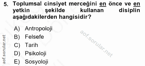 5. soru: Toplumsal cinsiyet merceğini en önce ve en yetkin şekilde kullanan disiplin aşağıdakilerden hangisidir? A) Antropoloj…