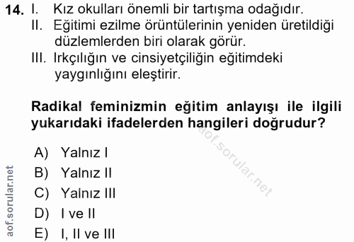 14. soru: I. Kız okulları önemli bir tartışma odağıdır. Il. Egitimi ezilme örüntülerinin yeniden üretildiği düzlemlerden biri o…