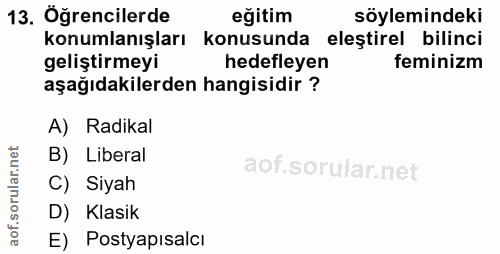 13. soru: Öğrencilerde eğitim söylemindeki konumlanışları konusunda elestirel bilinci geliştirmeyi hedefleyen feminizm aşağıdak…