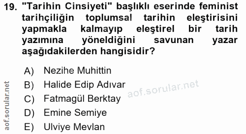 19. soru: "Tarihin Cinsiyeti" başlıklı eserinde feminist tarihçiliğin toplumsal tarihin eleştirisini yapmakla kalmayıp elestire…