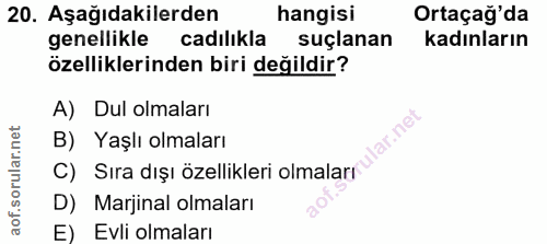 20. soru: Aşağıdakilerden hangisi Ortaçağ'da genellikle cadılıkla suçlanan kadınların özelliklerinden biri değildir? A) Dul olm…