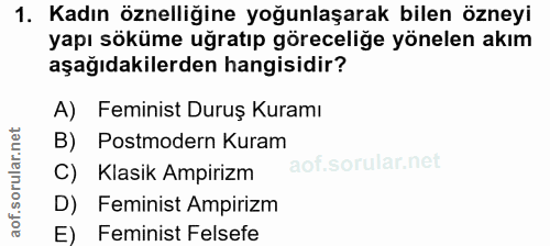 1. soru: Kadın öznelliğine yoğunlaşarak bilen özneyi yapı söküme uğratıp göreceliğe yönelen akım aşağıdakilerden hangisidir? A…