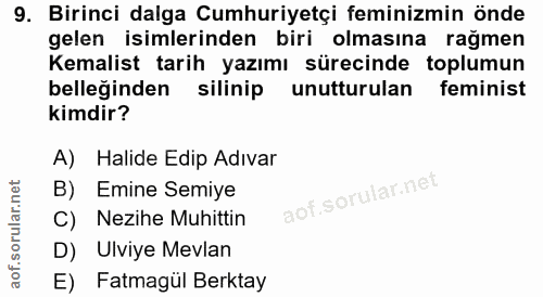 9. soru: Birinci dalga Cumhuriyetçi feminizmin önde gelen isimlerinden biri olmasına rağmen Kemalist tarih yazımı sürecinde to…