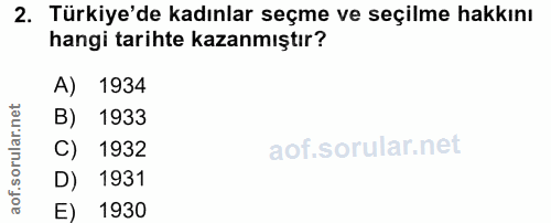2. soru: Türkiye'de kadınlar seçme ve seçilme hakkını hangi tarihte kazanmıştır? A) 1934 B) 1933 C) 1932 D) 1931 E) 1930