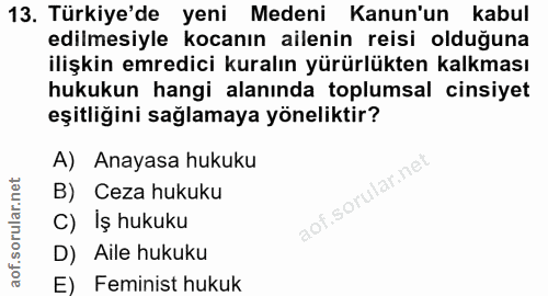 13. soru: Türkiye'de yeni Medeni Kanun'un kabul edilmesiyle kocanın ailenin reisi olduğuna ilişkin emredici kuralın yürürlükten…