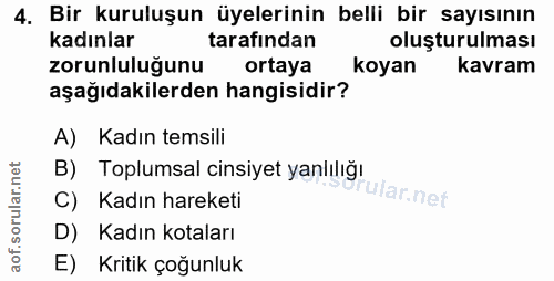 4. soru: Bir kuruluşun üyelerinin belli bir sayısının kadınlar tarafından oluşturulması zorunluluğunu ortaya koyan kavram aşağ…