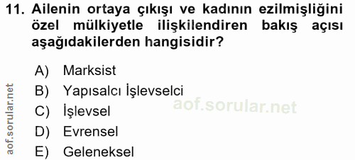 11. soru: Ailenin ortaya çıkışı ve kadının ezilmişliğini özel mülkiyetle ilişkilendiren bakış aÇIsI aşağıdakilerden hangisidir?…
