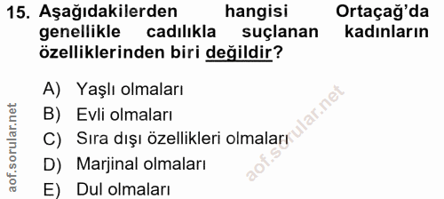 15. soru: Aşağıdakilerden hangisi Ortaçağ'da genellikle cadilikla suçlanan kadınların özelliklerinden biri değildir? A) Yaşlı o…