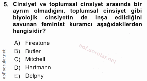 5. soru: Cinsiyet ve toplumsal cinsiyet arasında bir ayrım olmadığını, toplumsal cinsiyet gibi biyolojik cinsiyetin de inşa ed…