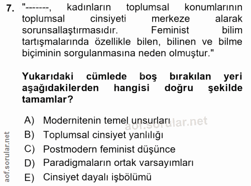 7. soru: "-, kadınların toplumsal konumlarının toplumsal cinsiyeti merkeze alarak sorunsallaştırmasıdır. Feminist bilim tartış…