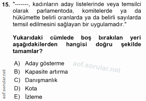 15. soru: "--, kadınların aday listelerinde veya temsilci olarak parlamentoda, komitelerde ya da hükümette belirli oranlarda ya…