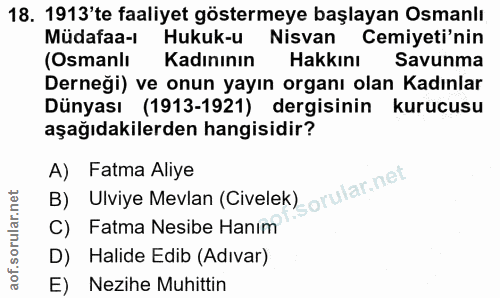18. soru: 1913'te faaliyet göstermeye başlayan Osmanlı Müdafaa-ı Hukuk-u Nisvan Cemiyeti'nin (Osmanlı Kadınının Hakkını Savunma…