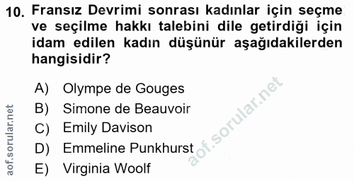 10. soru: Fransız Devrimi sonrası kadınlar için seçme ve seçilme hakkı talebini dile getirdiği için idam edilen kadın düşünür a…