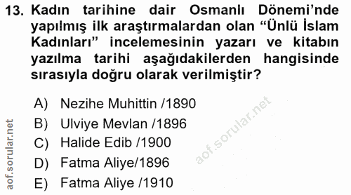13. soru: Kadın tarihine dair Osmaniı Dönemi'nde yapılmış ilk araştırmalardan olan "Ünlü İslam Kadınları" incelemesinin yazarı…