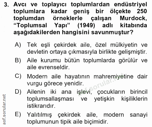 3. soru: Avcı ve toplayıcı toplumlardan endüstriyel toplumlara kadar geniş bir ölçekte 250 toplumdan örneklerle çalışan Murdoc…