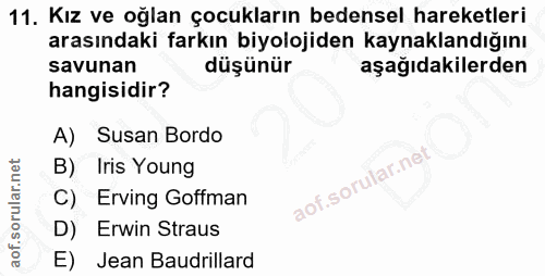 11. soru: Kız ve oğlan çocukların bedensel hareketleri arasındaki farkın biyolojiden kaynaklandığını savunan düşünür aşağıdakil…