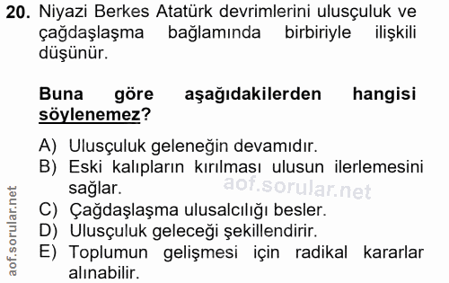 20. soru: Niyazi Berkes Atatürk devrimlerini ulusçuluk ve çağdaşlaşma bağlamında birbiriyle ilişkili düşünür. Buna göre aşağıda…