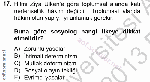 17. soru: Hilmi Ziya Ulken'e göre toplumsal alanda katı nedensellik hâkim değildir. Toplumsal alanda hâkim olan yapıyı iyi anla…
