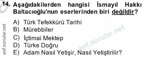 14. soru: Aşağıdakilerden hangisi İsmayıl Hakkı Baltacıoğlu'nun eserlerinden biri değildir? A) Türk Tefekkürü Tarihi B) Mürebbi…