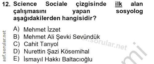 12. soru: Science Sociale çizgisinde ilk alan çalışmasını yapan sosyolog aşağıdakilerden hangisidir? A) Mehmet İzzet B) Mehmet…