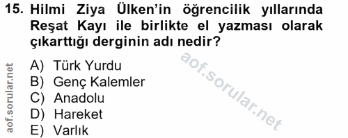 15. soru: Hilmi Ziya Ulken'in öğrencilik yıllarında Reşat Kayı ile birlikte el yazması olarak çıkarttığı derginin adı nedir? A)…