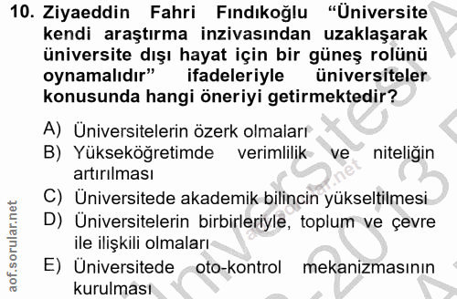 10. soru: Ziyaeddin Fahri Fındıkoğlu "Üniversite kendi araştırma inzivasından uzaklaşarak üniversite dışı hayat için bir güneş…