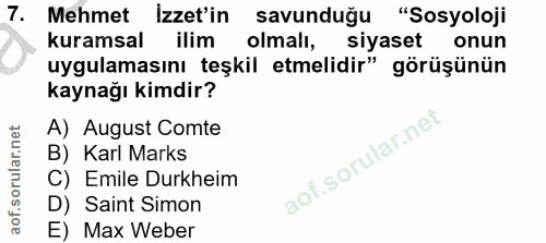 7. soru: Mehmet Izzet'in savunduğu "Sosyoloji kuramsal ilim olmalı, siyaset onun uygulamasını teşkil etmelidir" görüşünün kayn…