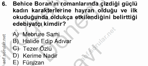 6. soru: Behice Boran'ın romanlarında çizdiği güçlü kadın karakterlerine hayran olduğu ve ilk okuduğunda oldukça etkilendiğini…