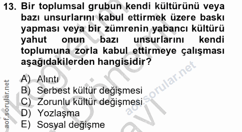 13. soru: Bir toplumsal grubun kendi kültürünü veya bazı unsurlarını kabul ettirmek üzere baskı yapması veya bir zümrenin yaban…