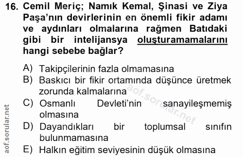 16. soru: Cemil Meriç; Namık Kemal, Şinasi ve Ziya Paşa'nın devirlerinin en önemli fikir adamı ve aydınları olmalarına rağmen B…