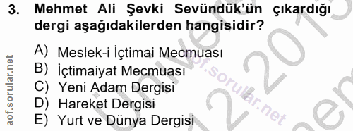 3. soru: Mehmet Ali Şevki Sevündük'ün çıkardığı dergi aşağıdakilerden hangisidir? A) Meslek-i İçtimai Mecmuası B) İçtimaiyat M…