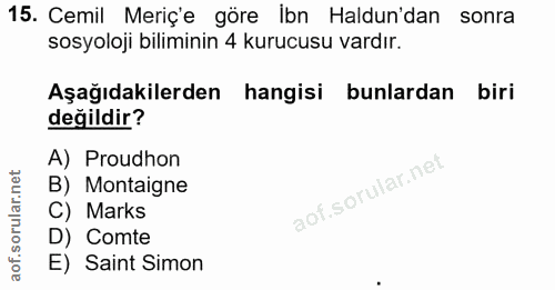 15. soru: Cemil Meriç'e göre ibn Haldun'dan sonra sosyoloji biliminin 4 kurucusu vardır. Aşağıdakilerden hangisi bunlardan biri…