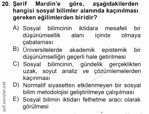 20. soru: Şerif Mardin'e göre, aşağıdakilerden hangisi sosyal bilimler alanında kaçınılması gereken eğilimlerden biridir? A) So…