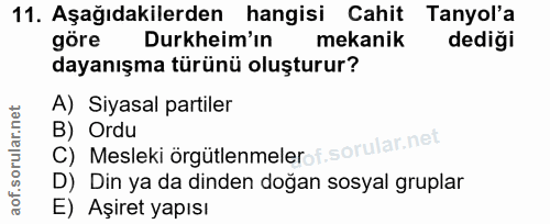 11. soru: Aşağıdakilerden hangisi Cahit Tanyol'a göre Durkheim'ın mekanik dediği dayanışma türünü oluşturur? A) Siyasal partile…