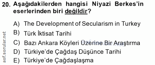 20. soru: Aşağıdakilerden hangisi Niyazi Berkes'in eserlerinden biri değildir? A) The Development of Secularism in Turkey B) Tü…