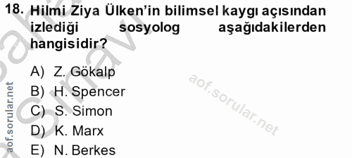 18. soru: Hilmi Ziya Ülken'in bilimsel kaygı açısından İzlediği sosyolog aşağıdakilerden hangisidir? A) Z. Gokalp B) H. Spencer…
