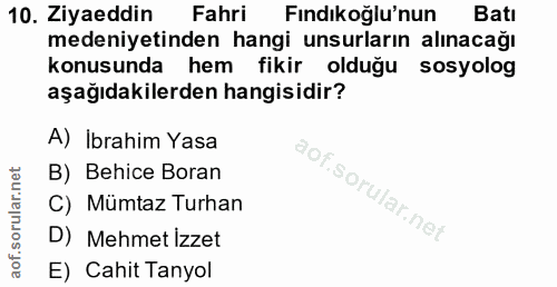 10. soru: Ziyaeddin Fahri Fındıkoğlu'nun Batı medeniyetinden hangi unsurların alınacağı konusunda hem fikir olduğu sosyolog aşa…