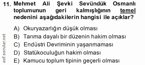 11. soru: Mehmet Ali Şevki Sevündük Osmanlı toplumunun geri kalmışlığının temel nedenini aşağıdakilerin hangisi ile açıklar? A)…