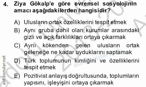 4. soru: Ziya Gökalp'e göre evrensel sosyolojinin amacı aşağıdakilerden hangisidir? A) Ulusların ortak özelliklerini tespit et…