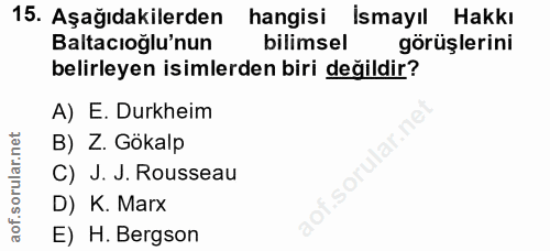 15. soru: Aşağıdakilerden hangisi İsmayıl Hakkı Baltacıoğlu'nun bilimsel görüşlerini belirleyen isimlerden biri değildir? A) E.…