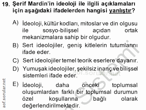 19. soru: Şerif Mardin'in ideoloji ile ilgili açıklamaları için aşağıdaki ifadelerden hangisi yanlıştır? A) İdeoloji, kültür ko…