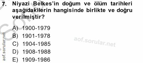 7. soru: Niyazi Belkes'in doğum ve ölüm tarihleri aşağıdakilerin hangisinde birlikte ve doğru verilmiştir? A) 1900-1979 B) 190…