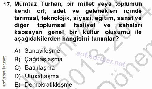 17. soru: Mümtaz Turhan, bir millet veya toplumun kendi örf, adet ve gelenekleri içinde tarımsal, teknolojik, siyasi, eğitim, s…