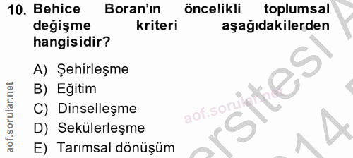 10. soru: Behice Boran'ın öncelikli toplumsal değişme kriteri aşağıdakilerden hangisidir? A) Şehirleşme B) Eğitim C) Dinselleşm…