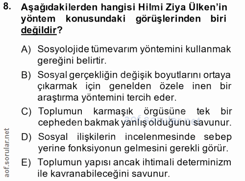 8. soru: Aşağıdakilerden hangisi Hilmi Ziya Ülken'in yöntem konusundaki görüşlerinden biri değildir? A) Sosyolojide tümevarım…